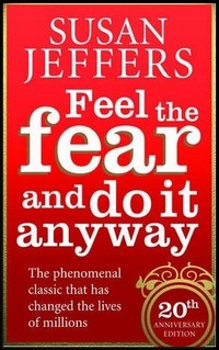 Feel The Fear … and Do it Anyway