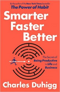 Smarter Faster Better by Charles Duhigg Book Summary